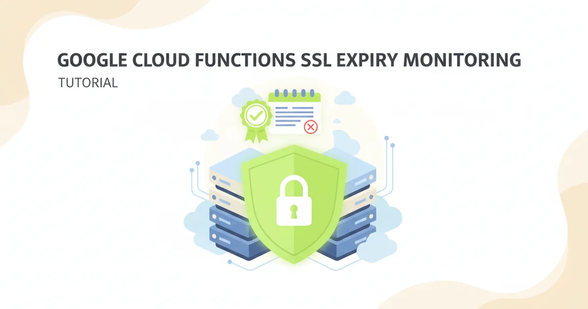 Google Cloud Functions SSL Expiry Monitoring Tutorial — illustration